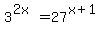 3%5E%282x%29+=+27%5E%28x+%2B+1%29+