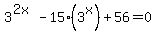 3%5E%282x%29-15%283%5Ex%29%2B56=0