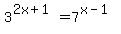 3%5E%282x%2B1%29+=+7%5E%28x-1%29