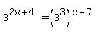 3%5E%282x%2B4%29=%283%5E3%29%5E%28x-7%29