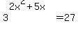 3%5E%282x%5E2%2B5x%29+=+27