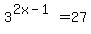 3%5E%282x-1%29+=+27