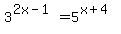 3%5E%282x-1%29+=+5%5E%28x%2B4%29