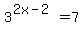 3%5E%282x-2%29+=+7