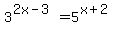 3%5E%282x-3%29=5%5E%28x%2B2%29