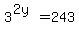 3%5E%282y%29=243