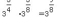 3%5E%283%2F4%29+%2A3%5E%283%2F8%29+=++3%5E%289%2F8%29