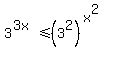 3%5E%283x%29+%3C=+%283%5E2%29%5E%28x%5E2%29