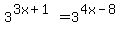 3%5E%283x%2B1%29=3%5E%284x-8%29