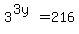 3%5E%283y%29=216