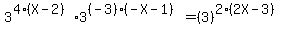 3%5E%284%28X-2%29%293%5E%28%28-3%29%28-X-1%29%29=%283%29%5E%282%282X-3%29%29