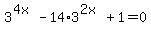 3%5E%284x%29+-+14%2A3%5E%282x%29%2B1+=+0