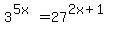 3%5E%285x%29=27%5E%282x%2B1%29
