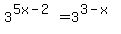 3%5E%285x-2%29+=+3%5E%283-x%29