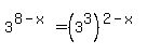 3%5E%288-x%29+=+%283%5E3%29%5E%282-x%29