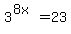 3%5E%288x%29=23