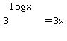 3%5E%28log%28x%29%29+=+3x