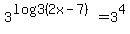 3%5E%28log3%282x-7%29%29+=+3%5E4