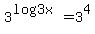 3%5E%28log3+x%29+=+3%5E4