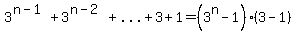 3%5E%28n-1%29%2B3%5E%28n-2%29%2B%22...%22%2B3%2B1=%283%5En-1%29%283-1%29