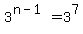3%5E%28n-1%29=3%5E7
