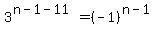 3%5E%28n-1-11%29=%28-1%29%5E%28n-1%29