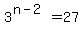 3%5E%28n-2%29=27