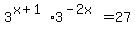 3%5E%28x%2B1%29%2A3%5E%28-2x%29=27
