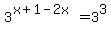 3%5E%28x%2B1-2x%29=3%5E3