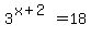 3%5E%28x%2B2%29=18