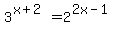 3%5E%28x%2B2%29=2%5E%282x-1%29