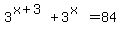 3%5E%28x%2B3%29+%2B+3%5E%28x%29+=+84