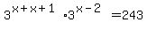 3%5E%28x%2Bx%2B1%29%2A3%5E%28x-2%29=243