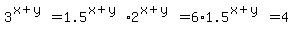 3%5E%28x%2By%29+=+1.5%5E%28x%2By%29%2A2%5E%28x%2By%29+=+6%2A1.5%5E%28x%2By%29+=+4