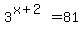 3%5E%28x+%2B+2%29+=+81