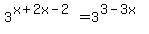 3%5E%28x+%2B+2x+-+2%29+=+3%5E%283+-+3x%29