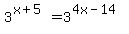 3%5E%28x+%2B+5%29+=+3%5E%284x+-+14%29