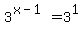 3%5E%28x-1%29+=+3%5E1