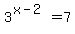 3%5E%28x-2%29=7