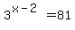 3%5E%28x-2%29=81