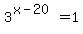 3%5E%28x-20%29=1