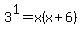 3%5E1=x%28x%2B6%29