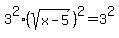 3%5E2%28+sqrt+%28x+-+5%29%29%5E2+=+3%5E2