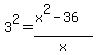 3%5E2=%28x%5E2-36%29%2Fx