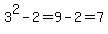 3%5E2+-+2=9-2=7