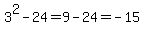 3%5E2-24+=+9-24+=+-15