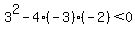 3%5E2-4%28-3%29%28-2%29%3C0