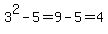 3%5E2-5=9-5=4