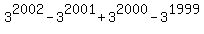 3%5E2002+-+3%5E2001+%2B+3%5E2000+-+3%5E1999