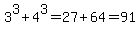 3%5E3%2B4%5E3=27%2B64=91